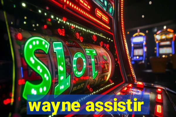 wayne assistir